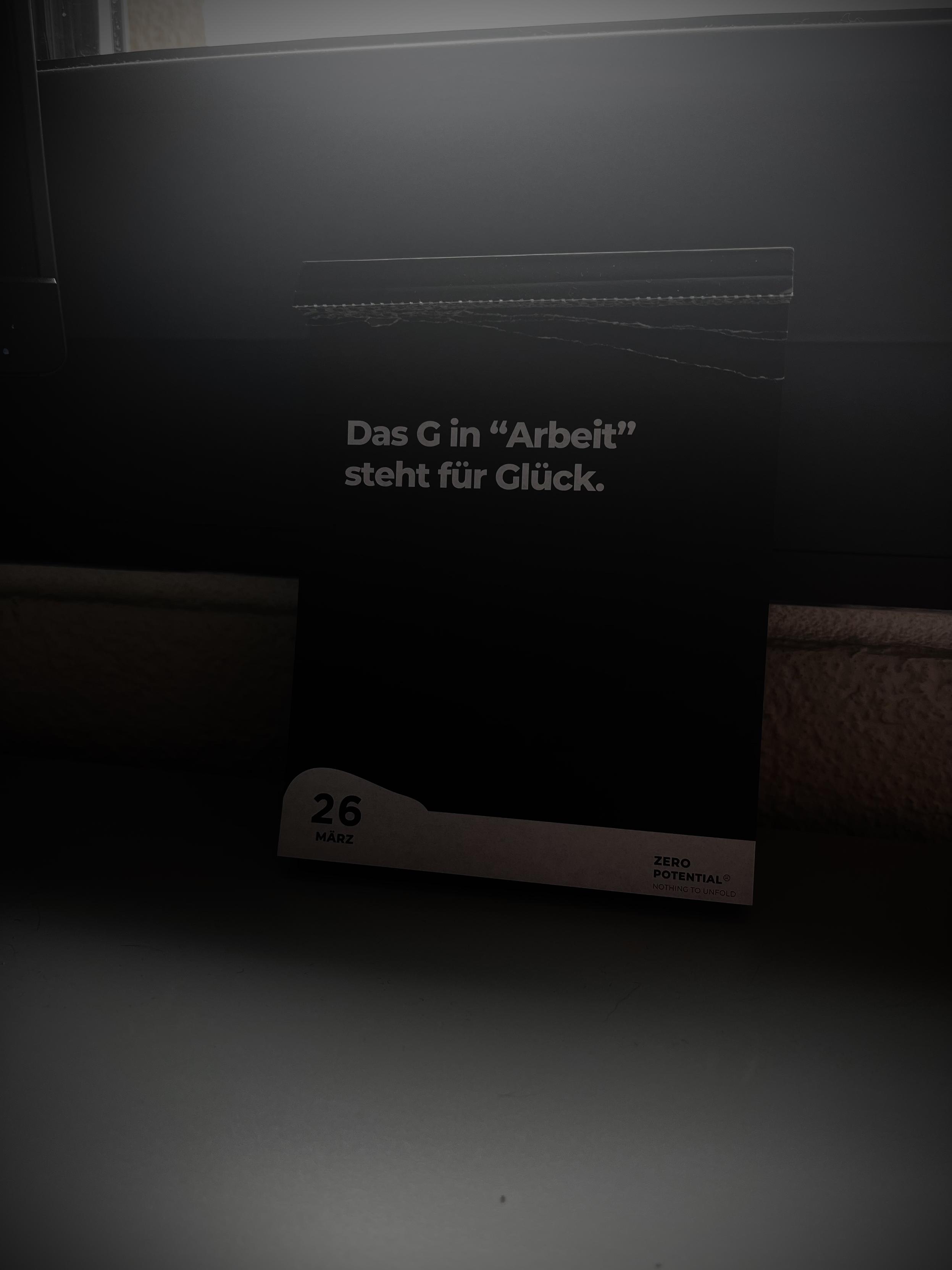 Das G in "Arbeit" steht für Glück.